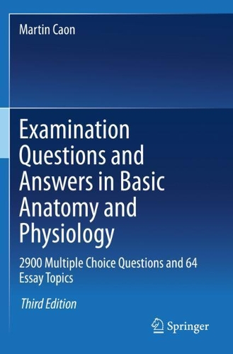 Examination Questions and Answers in Basic Anatomy and Physiology: 2900 Multiple Choice Questions and 64 Essay Topics. Third Edition 2020
