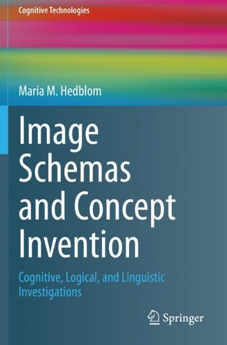 Image Schemas and Concept Invention: Cognitive, Logical, and Linguistic Investigations. 2020 ed.