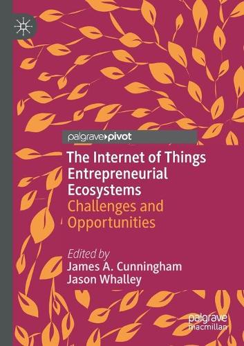 The Internet of Things Entrepreneurial Ecosystems: Challenges and Opportunities. 2020 ed.