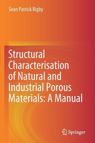 Structural Characterisation of Natural and Industrial Porous Materials: A Manual. 2020 ed.