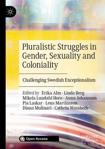 Pluralistic Struggles in Gender, Sexuality and Coloniality: Challenging Swedish Exceptionalism. 1st ed. 2021