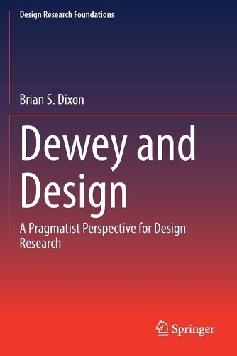 Dewey and Design: A Pragmatist Perspective for Design Research. 2020 ed.