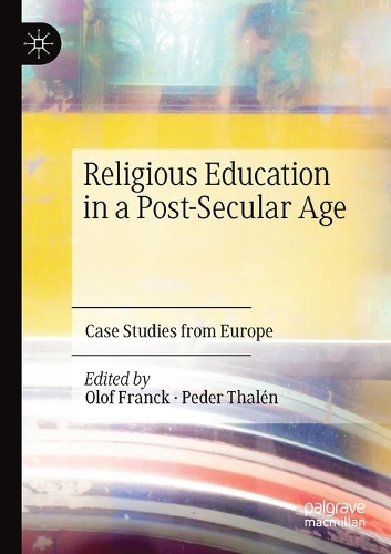 Religious Education in a Post-Secular Age: Case Studies from Europe. 2021 ed.