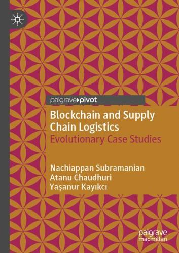 Blockchain and Supply Chain Logistics: Evolutionary Case Studies. 2020 ed.