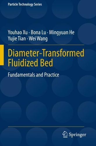 Diameter-Transformed Fluidized Bed: Fundamentals and Practice. 2020 ed.
