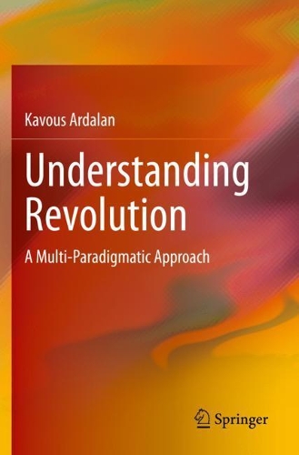 Understanding Revolution: A Multi-Paradigmatic Approach. 2020 ed.