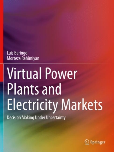 Virtual Power Plants and Electricity Markets: Decision Making Under Uncertainty. 2020 ed.