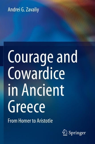 Courage and Cowardice in Ancient Greece: From Homer to Aristotle. 2020 ed.