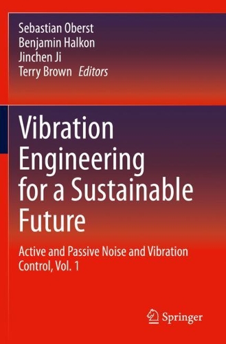 Vibration Engineering for a Sustainable Future: Active and Passive Noise and Vibration Control, Vol. 1. 2021 ed.