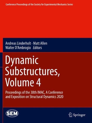 Dynamic Substructures, Volume 4: Proceedings of the 38th IMAC, A Conference and Exposition on Structural Dynamics 2020. 2021 ed.