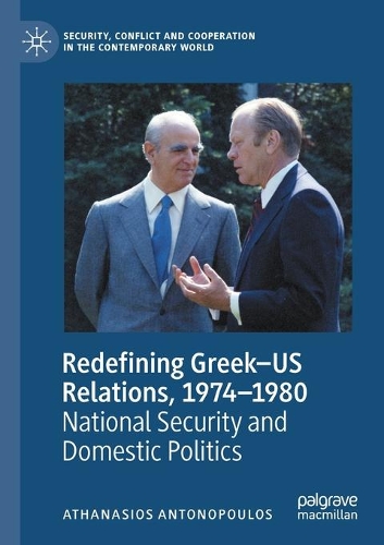 Redefining Greek-US Relations, 1974-1980: National Security and Domestic Politics. 2020 ed.
