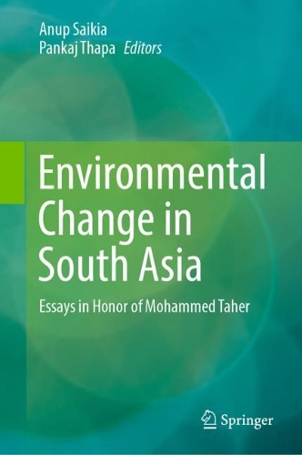 Environmental Change in South Asia: Essays in Honor of Mohammed Taher. 2022 ed.