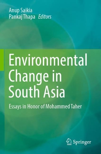 Environmental Change in South Asia: Essays in Honor of Mohammed Taher. 2022 ed.