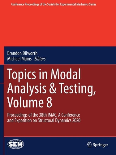 Topics in Modal Analysis & Testing, Volume 8: Proceedings of the 38th IMAC, A Conference and Exposition on Structural Dynamics 2020. 2021 ed.