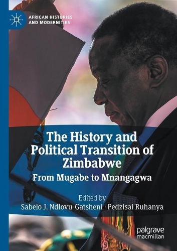 The History and Political Transition of Zimbabwe: From Mugabe to Mnangagwa. 2020 ed.