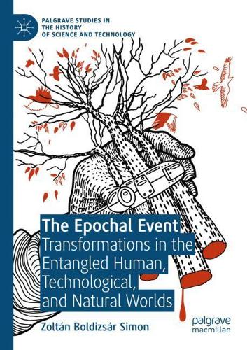 The Epochal Event: Transformations in the Entangled Human, Technological, and Natural Worlds. 2020 ed.