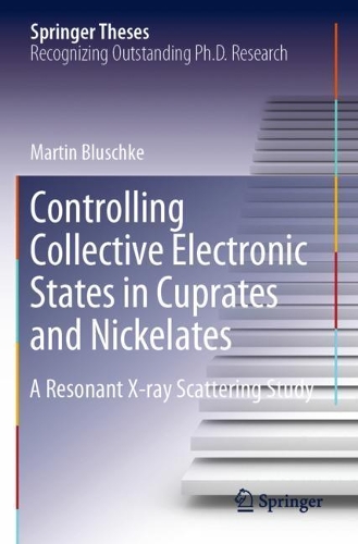 Controlling Collective Electronic States in Cuprates and Nickelates: A Resonant X-ray Scattering Study. 2020 ed.