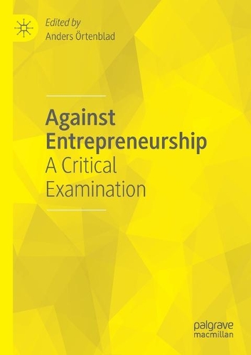 Against Entrepreneurship: A Critical Examination. 2020 ed.