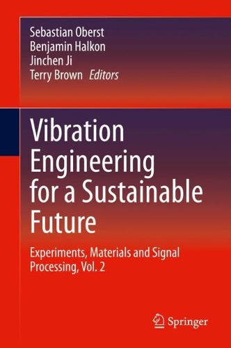 Vibration Engineering for a Sustainable Future: Experiments, Materials and Signal Processing, Vol. 2. 2021 ed.