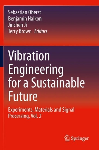 Vibration Engineering for a Sustainable Future: Experiments, Materials and Signal Processing, Vol. 2. 2021 ed.