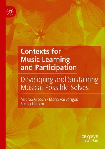 Contexts for Music Learning and Participation: Developing and Sustaining Musical Possible Selves. 2020 ed.