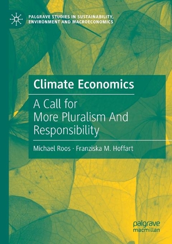 Climate Economics: A Call for More Pluralism And Responsibility. 2021 ed.