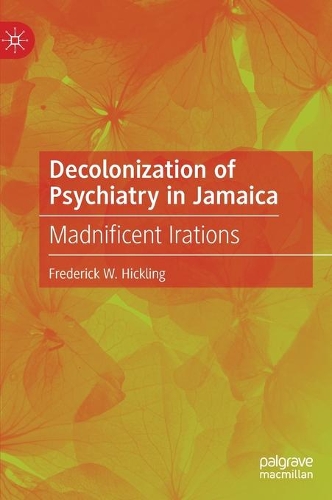 Decolonization of Psychiatry in Jamaica: Madnificent Irations. 2021 ed.