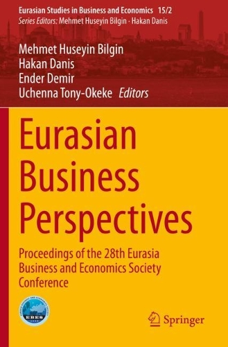 Eurasian Business Perspectives: Proceedings of the 28th Eurasia Business and Economics Society Conference. 1st ed. 2020