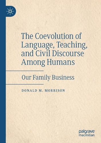 The Coevolution of Language, Teaching, and Civil Discourse Among Humans: Our Family Business. 2020 ed.