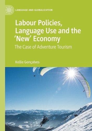 Labour Policies, Language Use and the 'New' Economy: The Case of Adventure Tourism. 2020 ed.
