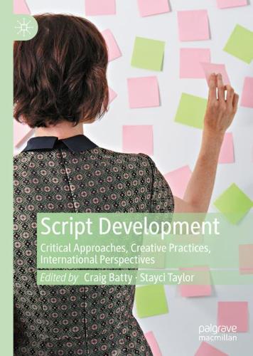 Script Development: Critical Approaches, Creative Practices, International Perspectives. 2021 ed.