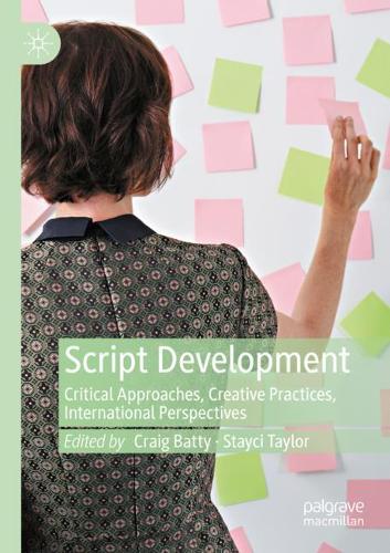 Script Development: Critical Approaches, Creative Practices, International Perspectives. 2021 ed.