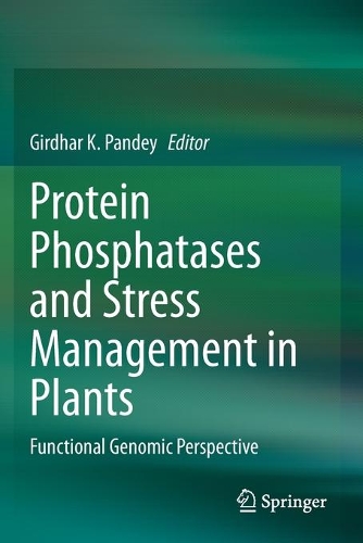 Protein Phosphatases and Stress Management in Plants: Functional Genomic Perspective. 2020 ed.