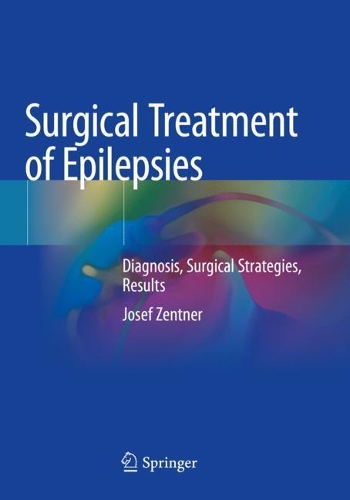 Surgical Treatment of Epilepsies: Diagnosis, Surgical Strategies, Results. 2020 ed.