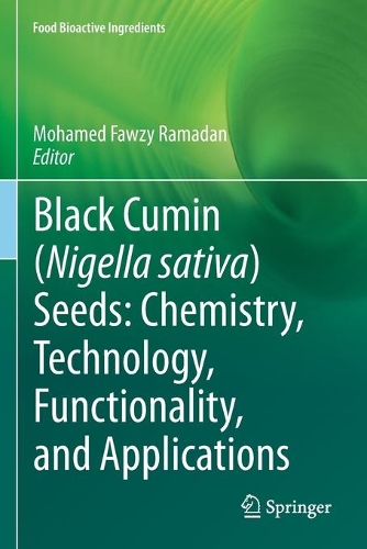 Black cumin (Nigella sativa) seeds: Chemistry, Technology, Functionality, and Applications. 2021 ed.