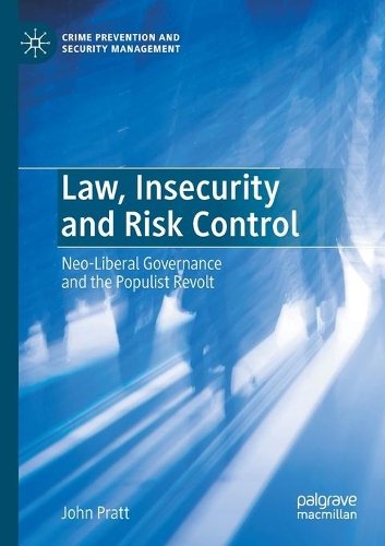 Law, Insecurity and Risk Control: Neo-Liberal Governance and the Populist Revolt. 2020 ed.