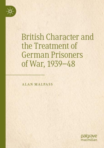 British Character and the Treatment of German Prisoners of War, 1939-48. 2020 ed.