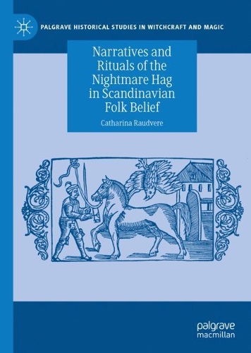 Narratives and Rituals of the Nightmare Hag in Scandinavian Folk Belief.