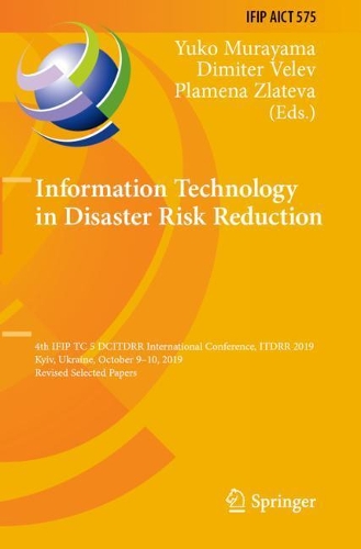 Information Technology in Disaster Risk Reduction: 4th IFIP TC 5 DCITDRR International Conference, ITDRR 2019, Kyiv, Ukraine, October 9-10, 2019, Revised Selected Papers. 2020 ed.