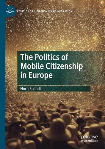 The Politics of Mobile Citizenship in Europe. 2020 ed.