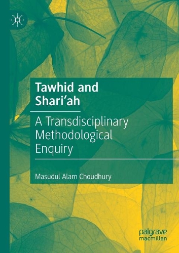 Tawhid and Shari'ah: A Transdisciplinary Methodological Enquiry. 2020 ed.