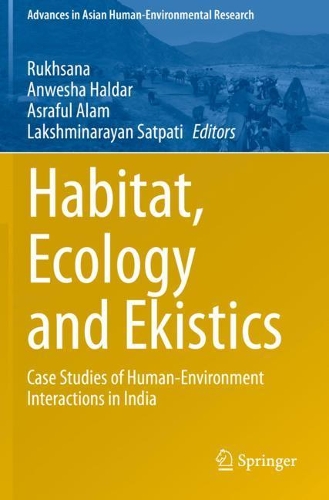 Habitat, Ecology and Ekistics: Case Studies of Human-Environment Interactions in India. 2021 ed.