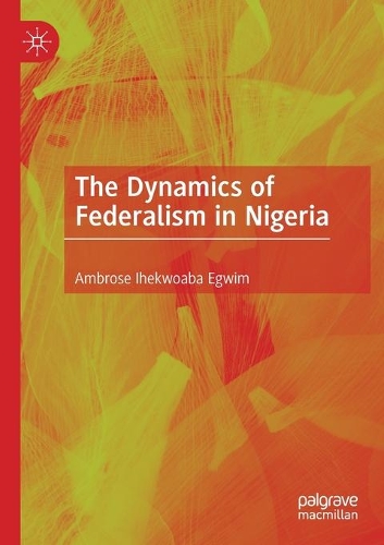 The Dynamics of Federalism in Nigeria. 2020 ed.