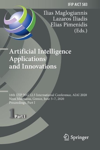 Artificial Intelligence Applications and Innovations: 16th IFIP WG 12.5 International Conference, AIAI 2020, Neos Marmaras, Greece, June 5-7, 2020, Proceedings, Part I. 2020 ed.