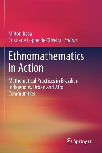 Ethnomathematics in Action: Mathematical Practices in Brazilian Indigenous, Urban and Afro Communities. 2020 ed.