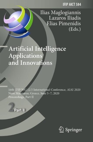 Artificial Intelligence Applications and Innovations: 16th IFIP WG 12.5 International Conference, AIAI 2020, Neos Marmaras, Greece, June 5-7, 2020, Proceedings, Part II. 2020 ed.