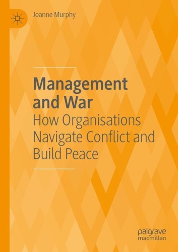 Management and War: How Organisations Navigate Conflict and Build Peace. 2020 ed.