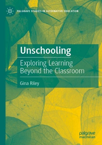 Unschooling: Exploring Learning Beyond the Classroom. 2020 ed.