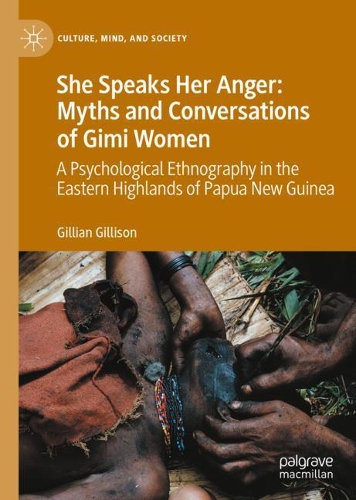 She Speaks Her Anger: Myths and Conversations of Gimi Women: A Psychological Ethnography in the Eastern Highlands of Papua New Guinea. 2020 ed.