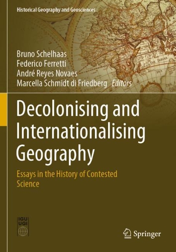 Decolonising and Internationalising Geography: Essays in the History of Contested Science. 2020 ed.